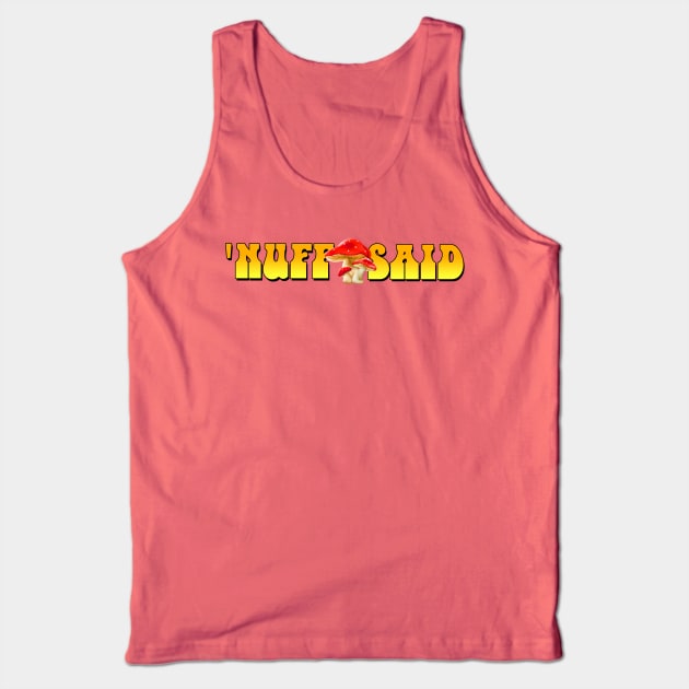 'Nuff Said Tank Top by MonkeyKing